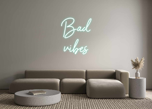 Custom Neon: Bad
vibes