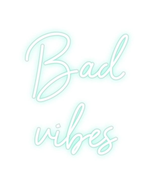 Custom Neon: Bad
vibes