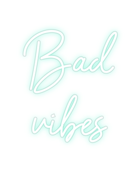 Custom Neon: Bad
vibes