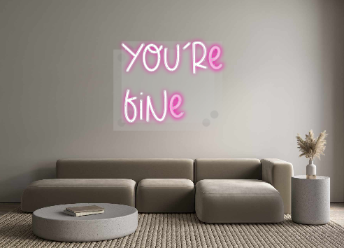 Custom Neon: You’re
fine