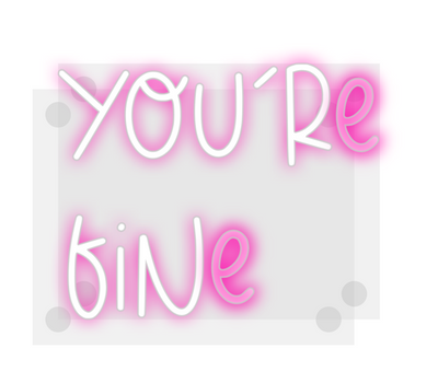 Custom Neon: You’re
fine