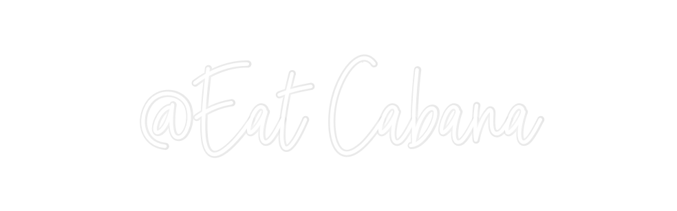 Custom Neon: @Eat Cabana