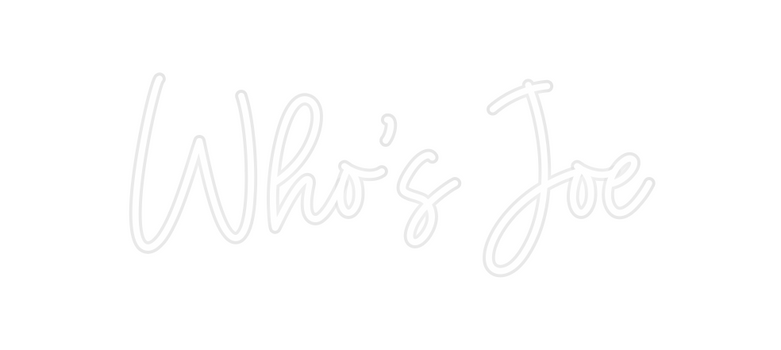 Custom Neon: Who’s Joe