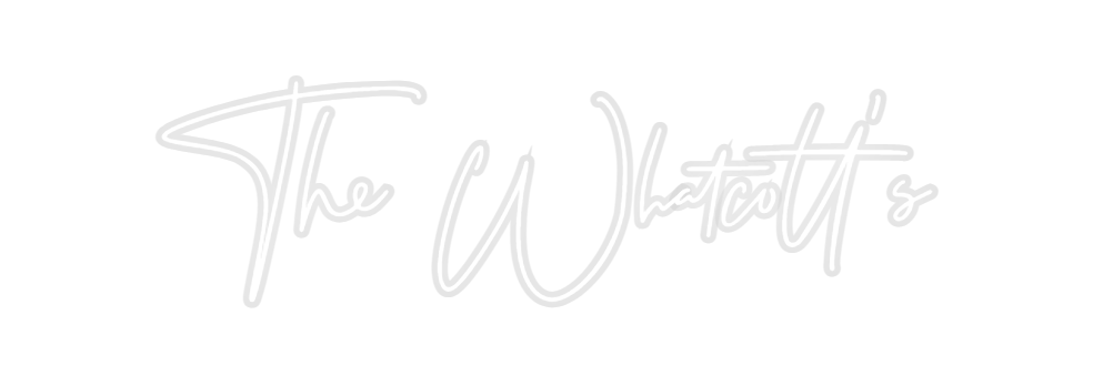 Custom Neon: The Whatcott's