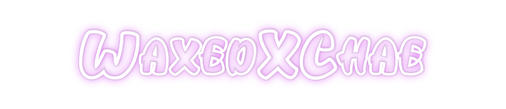 Custom Neon: WaxedXChae