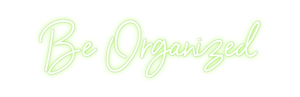 Custom Neon: Be Organized