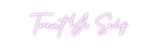 Custom Neon: Treat Yo Self