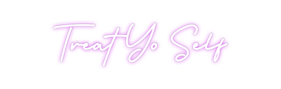 Custom Neon: Treat Yo Self