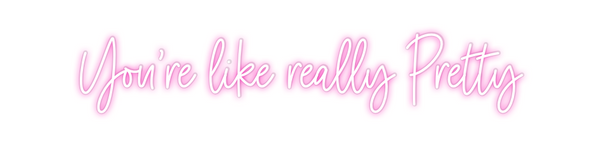 Custom Neon: You’re like r...