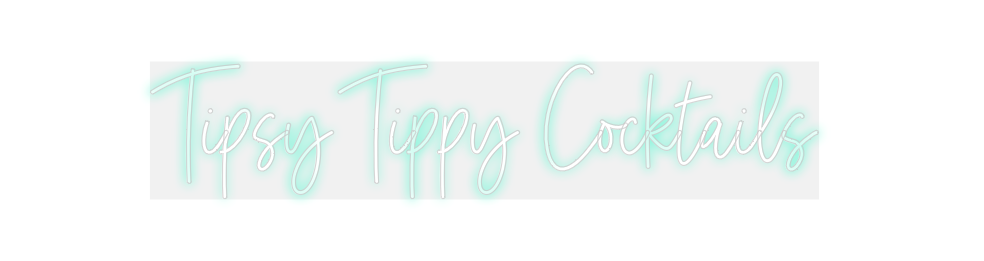 Custom Neon: Tipsy Tippy C...