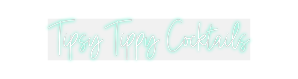 Custom Neon: Tipsy Tippy C...