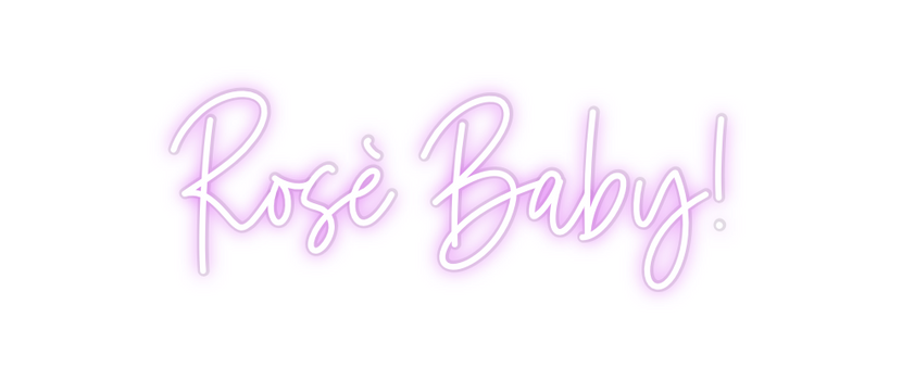 Custom Neon: Rosè Baby!