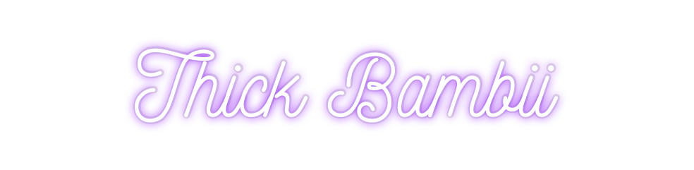 Custom Neon: Thick Bambii