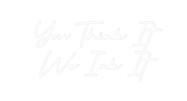 Custom Neon: You Think It ...