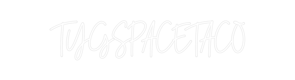 Custom Neon: TYGSPACETACO