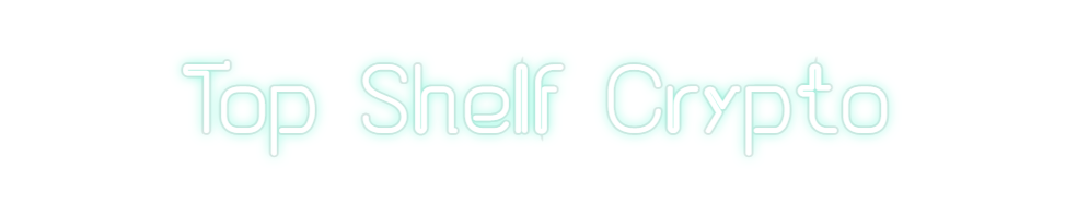 Custom Neon: Top Shelf Cry...