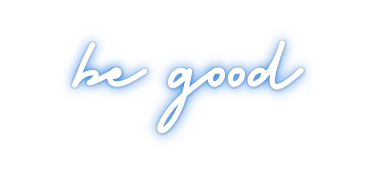 Custom Neon: be good