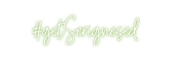 Custom Neon: #getSerignesed