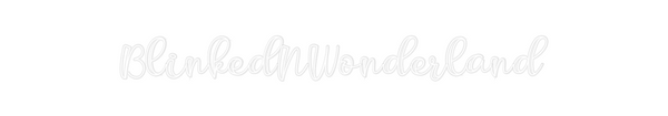 Custom Neon: BlinkedNWonde...
