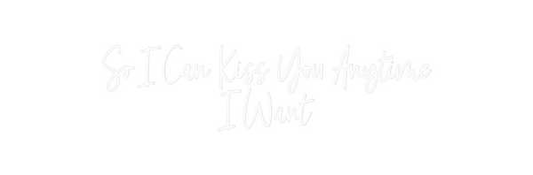Custom Neon: So I Can Kiss...