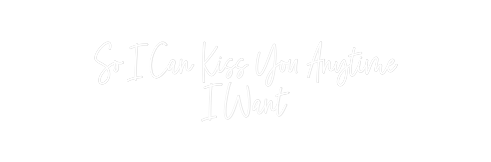 Custom Neon: So I Can Kiss...