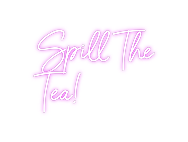 Custom Neon: Spill The
Tea!