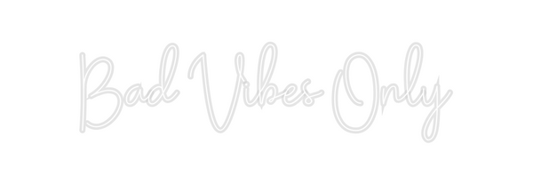 Custom Neon: Bad Vibes Only