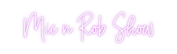Custom Neon: Mic n Rob Show