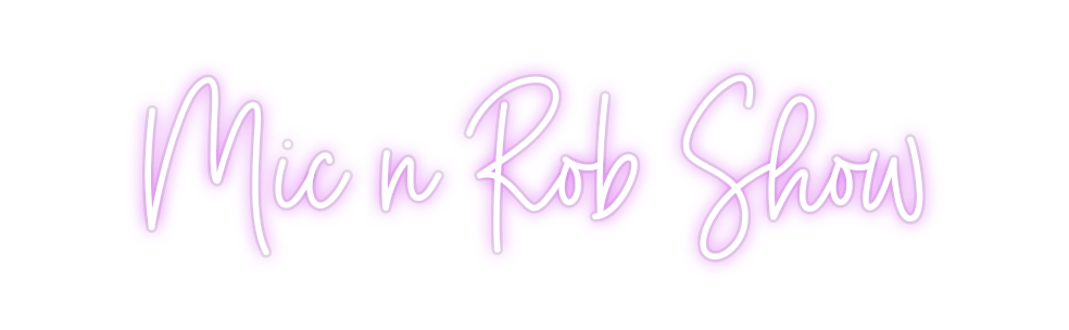 Custom Neon: Mic n Rob Show