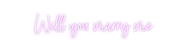 Custom Neon: Will you marr...