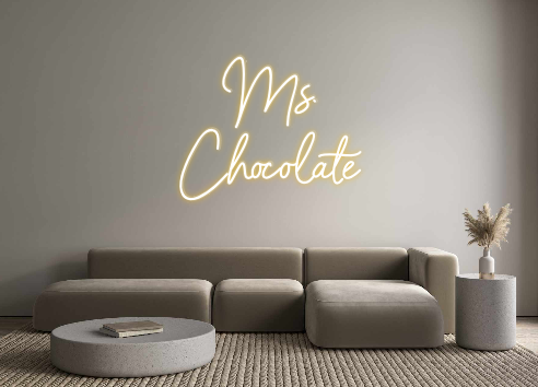 Custom Neon: Ms.
Chocolate
