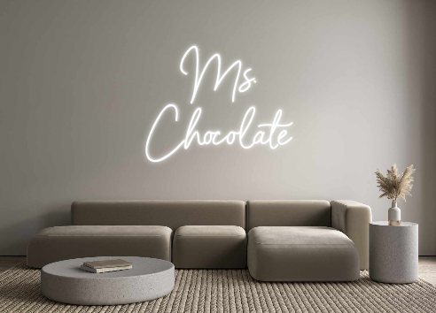Custom Neon: Ms.
Chocolate