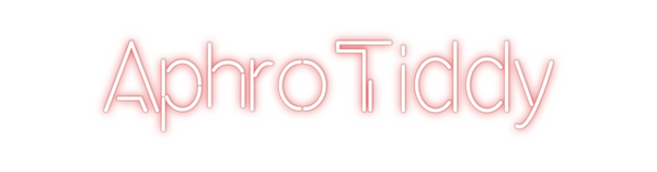 Custom Neon: AphroTiddy