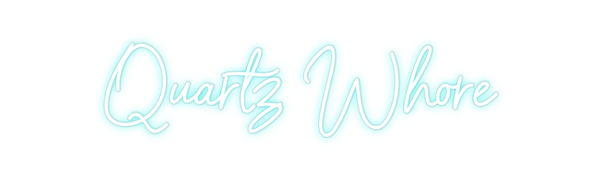 Custom Neon: Quartz Whore