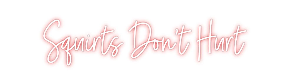 Custom Neon: Squirts Don’t...