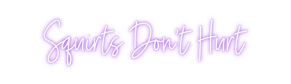 Custom Neon: Squirts Don’t...