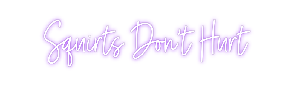 Custom Neon: Squirts Don’t...