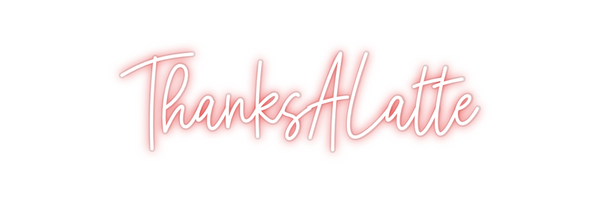 Custom Neon: ThanksALatte