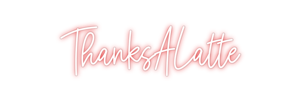 Custom Neon: ThanksALatte