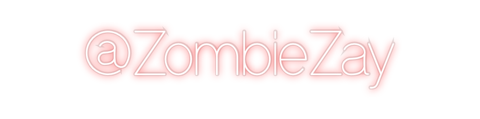 Custom Neon: @ZombieZay