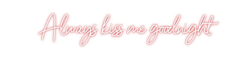Custom Neon: Always kiss m...