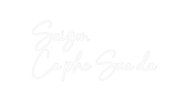 Custom Neon: Saigon
Ca phe...