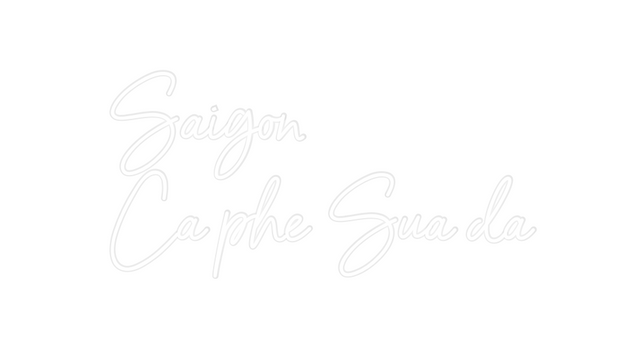 Custom Neon: Saigon
Ca phe...