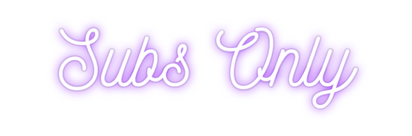 Custom Neon: Subs Only
