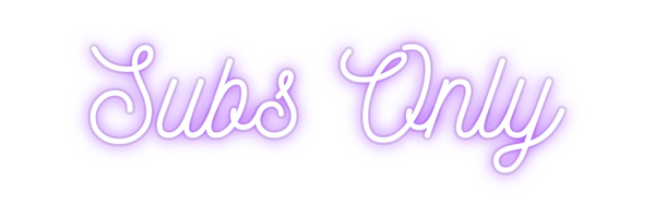 Custom Neon: Subs Only