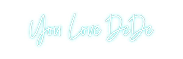 Custom Neon: You Love DeDe