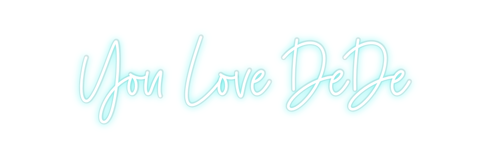 Custom Neon: You Love DeDe