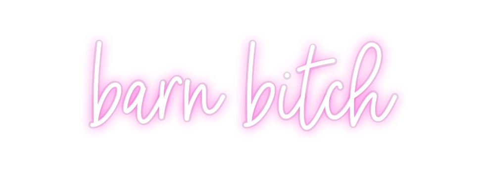 Custom Neon: barn bitch