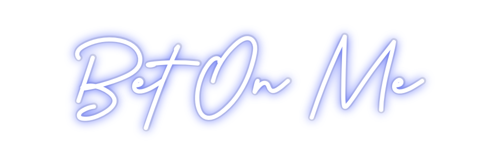 Custom Neon: Bet On Me