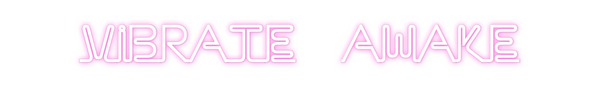 Custom Neon: VIBRATE  AWAKE